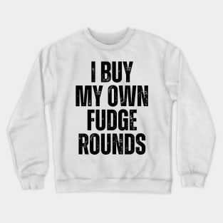 I Buy My Own Fudge Rounds Crewneck Sweatshirt